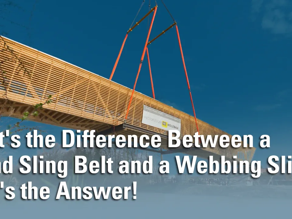 What is the Difference Between Round Sling Belt and Webbing Sling? Here is the Answer!