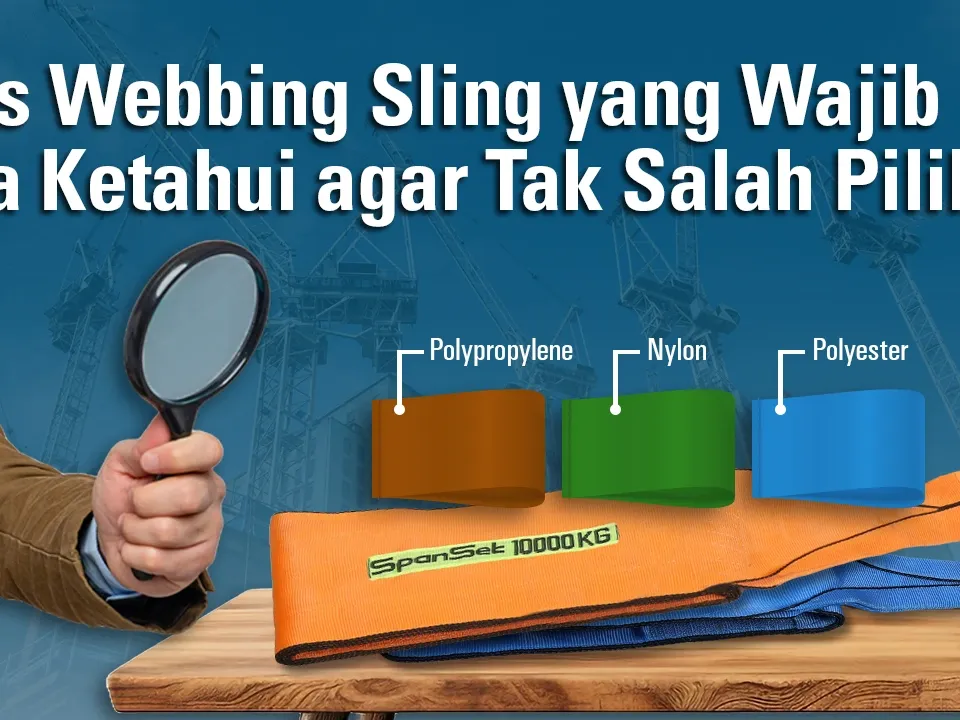Jenis Webbing Slings yang Wajib Anda Ketahui Agar Tak Salah Pilih